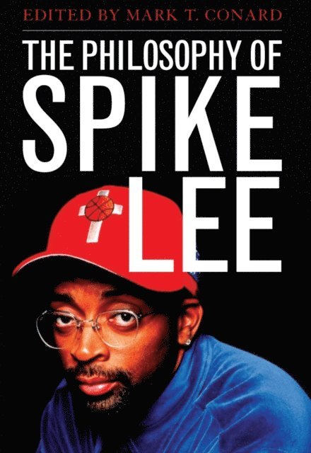 Mark T. Conard - Philosophy of Spike Lee, E-bok