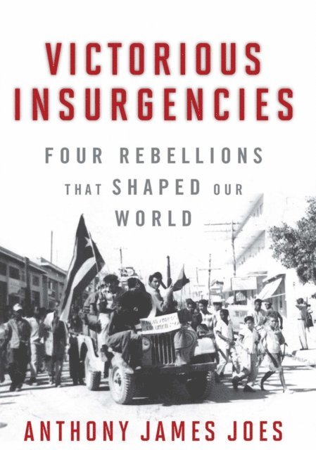 Anthony James Joes - Victorious Insurgencies, E-bok