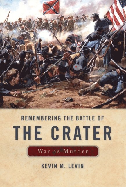 Kevin M. Levin - Remembering The Battle of the Crater, E-bok