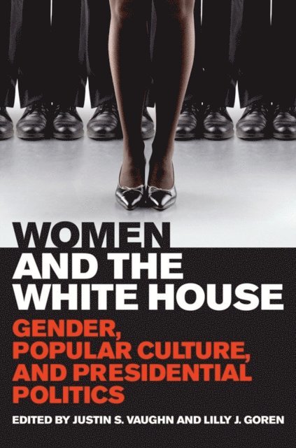 Lilly J. Goren, Justin S. Vaughn - Women and the White House, E-bok
