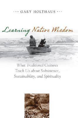Gary Holthaus - Learning Native Wisdom, Häftad