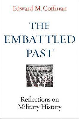 Edward M Coffman - Embattled Past, Inbunden. Tillgänglighet: Lägg i varukorg