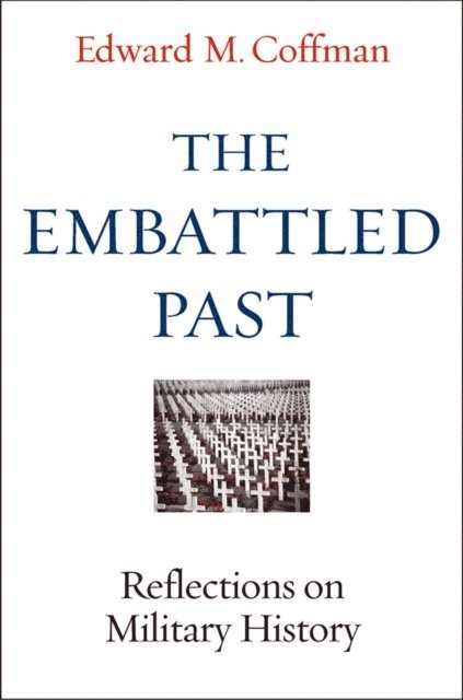 Edward M. Coffman - Embattled Past, E-bok. Tillgänglighet: Lägg i varukorg
