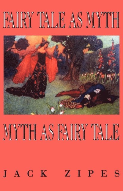 Jack Zipes - Fairy Tale as Myth/Myth as Fairy Tale, E-bok