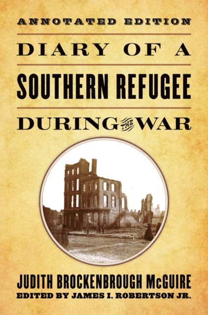 Judith Brockenbrough McGuire, James I. Robertson Jr. - Diary of a Southern Refugee during the War, E-bok