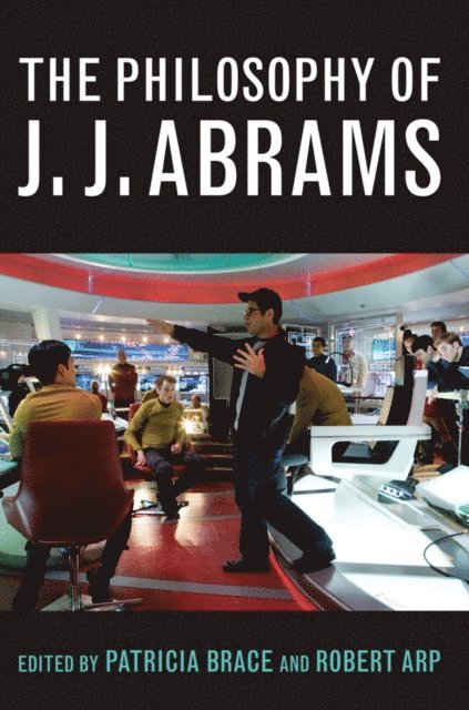 Robert Arp, Patricia Brace - Philosophy of J.J. Abrams, E-bok
