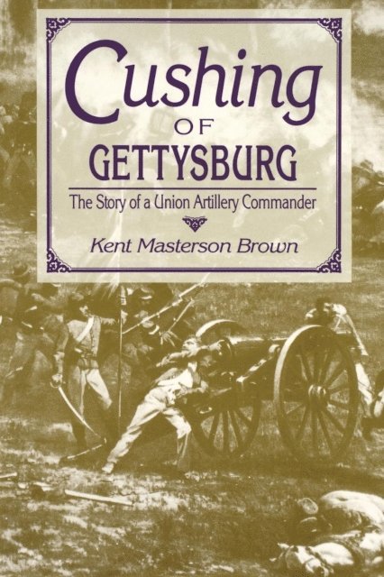 Kent Masterson Brown - Cushing of Gettysburg, E-bok. Tillgänglighet: Lägg i varukorg