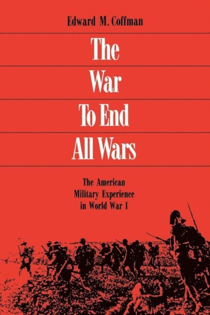 Edward M. Coffman - War to End All Wars, E-bok. Tillgänglighet: Lägg i varukorg