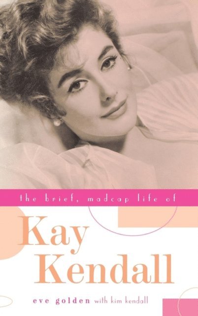 Eve Golden - Brief, Madcap Life of Kay Kendall, E-bok