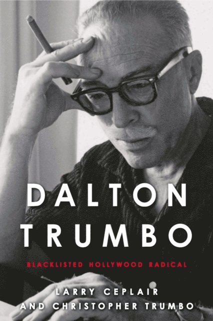 Christopher Trumbo, Larry Ceplair - Dalton Trumbo, E-bok