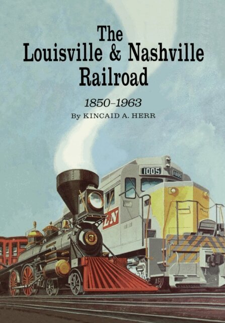 Kincaid A. Herr - Louisville and Nashville Railroad, 1850-1963, E-bok