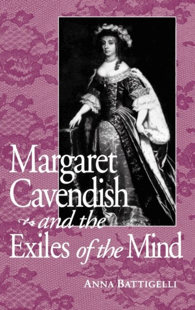 Anna Battigelli - Margaret Cavendish and the Exiles of the Mind, E-bok