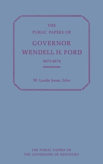 Wendell H. Ford - Public Papers of Governor Wendell H. Ford, 1971-1974, E-bok