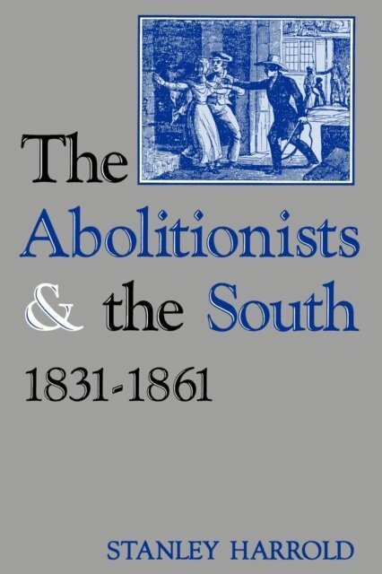 Stanley Harrold - Abolitionists and the South, 1831-1861, E-bok