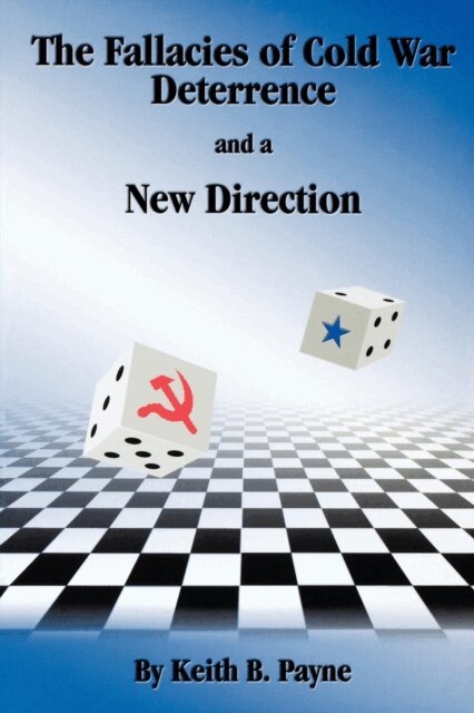 Keith B. Payne - Fallacies of Cold War Deterrence and a New Direction, E-bok