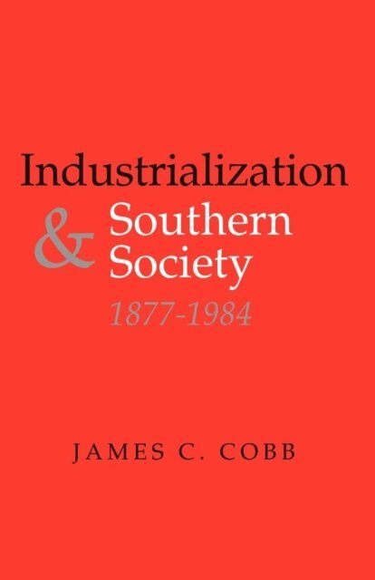 James C. Cobb - Industrialization and Southern Society, 1877-1984, E-bok