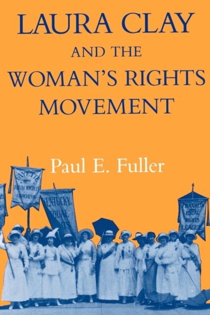 Paul E. Fuller - Laura Clay and the Woman's Rights Movement, E-bok
