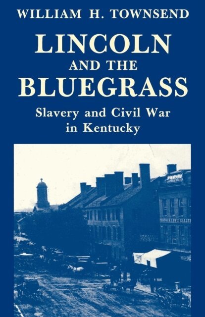 William H. Townsend - Lincoln and the Bluegrass, E-bok
