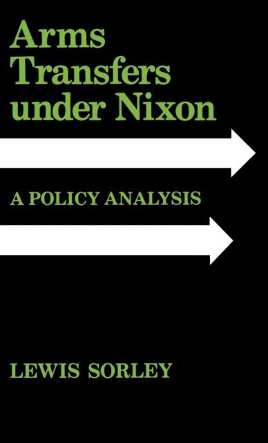 Lewis Sorley - Arms Transfers under Nixon, E-bok