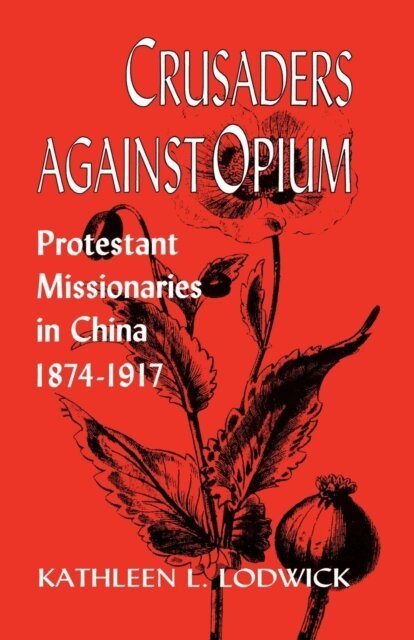 Kathleen L. Lodwick - Crusaders Against Opium, E-bok