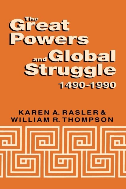 William R. Thompson, Karen A. Rasler - Great Powers and Global Struggle, 1490-1990, E-bok