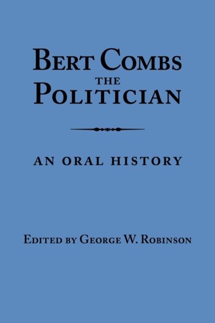 George W. Robinson - Bert Combs The Politician, E-bok