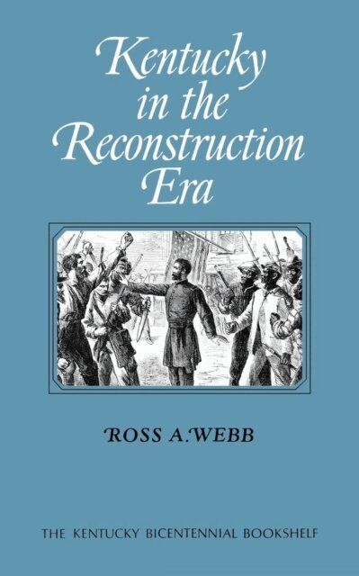 Ross A. Webb - Kentucky in the Reconstruction Era, E-bok