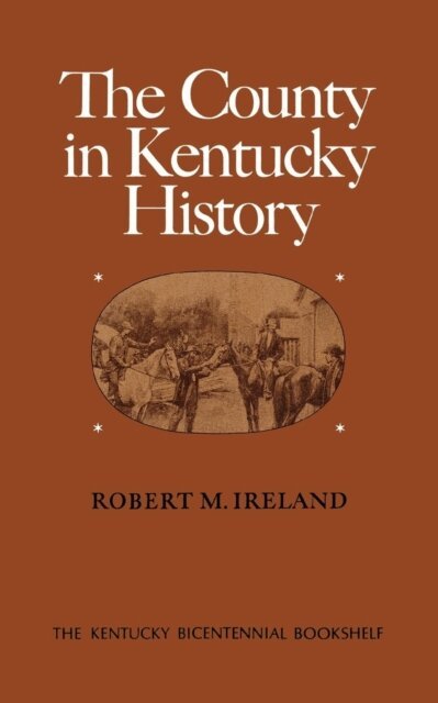 Robert M. Ireland - County in Kentucky History, E-bok