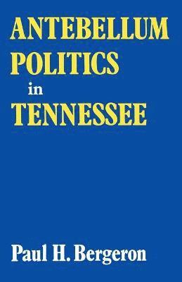 Paul H Bergeron - Antebellum Politics in Tennessee, Häftad. Tillgänglighet: Lägg i varukorg