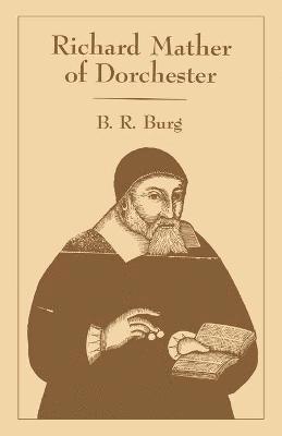 B R Burg - Richard Mather of Dorchester, Häftad. Tillgänglighet: Lägg i varukorg