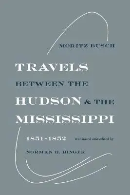 Moritz Busch, Norman H Binger - Travels Between the Hudson and the Mississippi, Häftad. Tillgänglighet: Lägg i varukorg