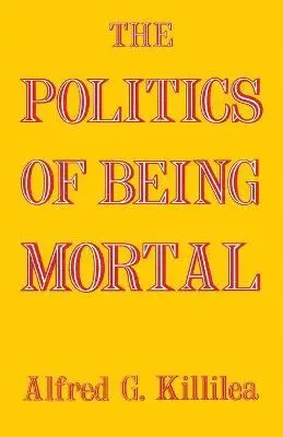 Alfred G Killilea - Politics of Being Mortal, Häftad. Tillgänglighet: Lägg i varukorg
