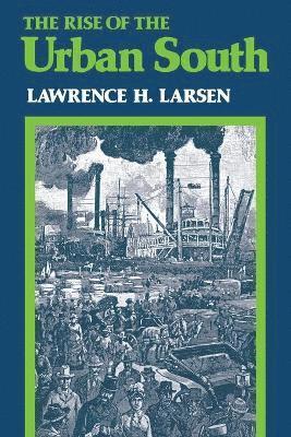 Lawrence H Larsen - Rise of the Urban South, Häftad. Tillgänglighet: Lägg i varukorg