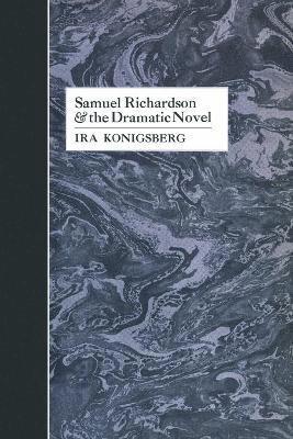 Ira Konigsberg - Samuel Richardson and the Dramatic Novel, Häftad. Tillgänglighet: Lägg i varukorg