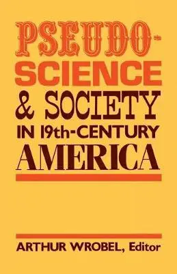 Arthur Wrobel - Pseudo-Science and Society in 19th-Century America, Häftad. Tillgänglighet: Lägg i varukorg