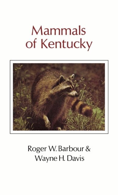 Wayne H. Davis, Roger W. Barbour - Mammals Of Kentucky, E-bok