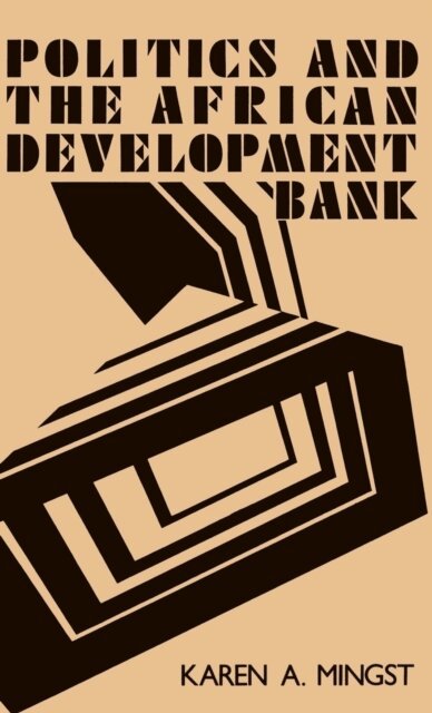 Karen A. Mingst - Politics and the African Development Bank, E-bok