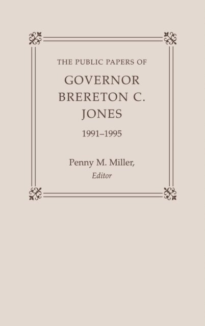 Brereton C. Jones, Penny M. Miller - Public Papers of Governor Brereton C. Jones, 1991-1995, E-bok