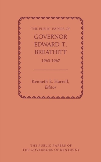 Edward Breathitt, Kenneth E. Harrell - Public Papers of Governor Edward T. Breathitt, 1963-1967, E-bok