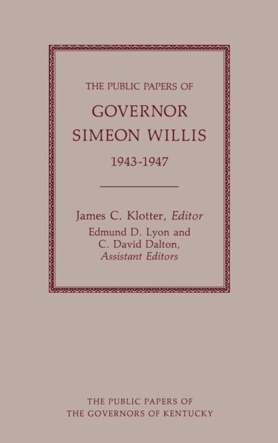 Simeon Willis, James C. Klotter - Public Papers of Governor Simeon Willis, 1943-1947, E-bok