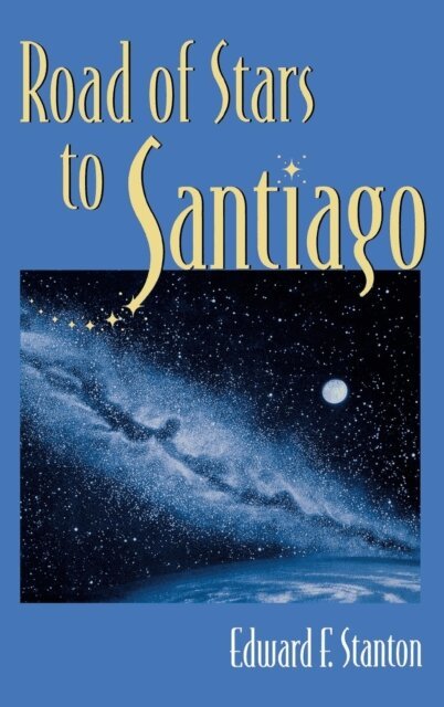 Edward F. Stanton - Road Of Stars To Santiago, E-bok