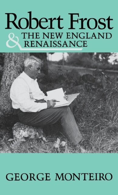 George Monteiro - Robert Frost and the New England Renaissance, E-bok