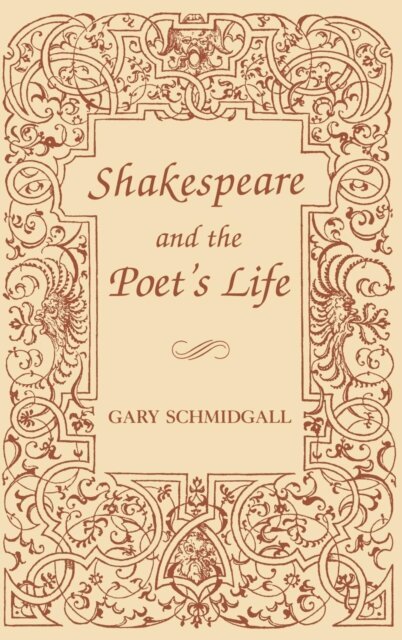 Gary Schmidgall - Shakespeare and the Poet's Life, E-bok
