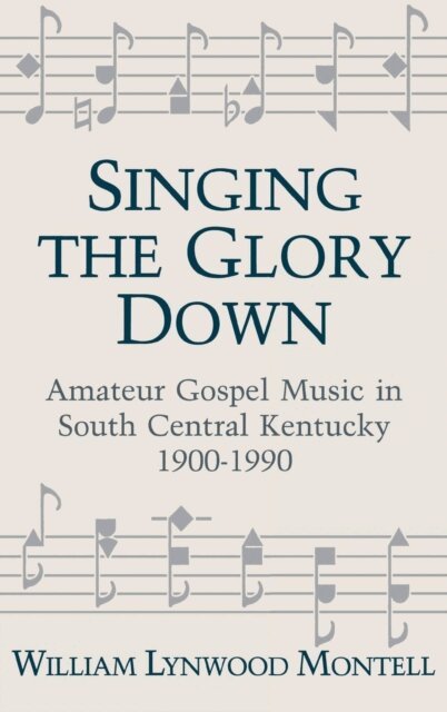 William Lynwood Montell - Singing The Glory Down, E-bok