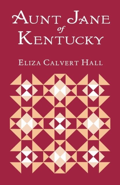 Eliza Calvert Hall - Aunt Jane Of Kentucky, E-bok