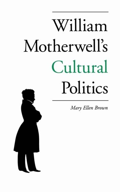 Mary Ellen Brown - William Motherwell's Cultural Politics, E-bok