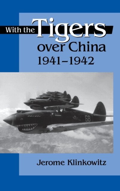 Jerome Klinkowitz - With the Tigers over China, 1941-1942, E-bok