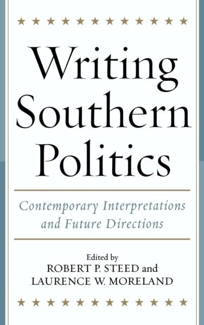 Laurence W. Moreland, Robert P. Steed - Writing Southern Politics, E-bok