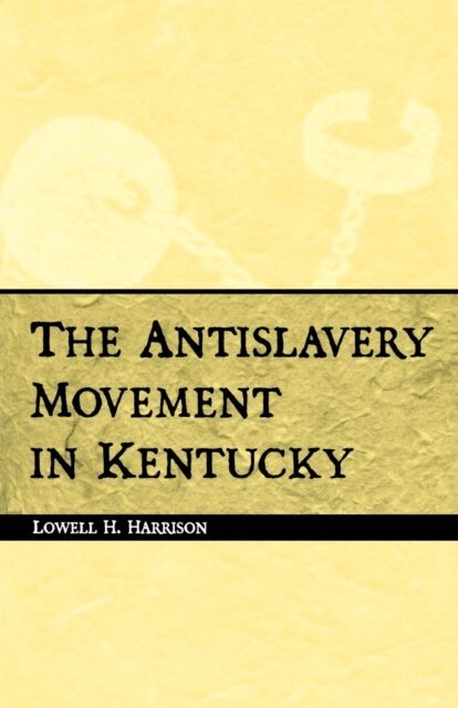 Lowell H. Harrison - Antislavery Movement in Kentucky, E-bok