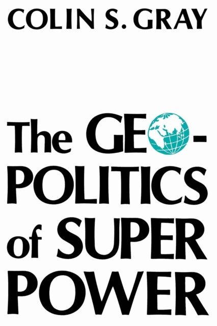 Colin S. Gray - Geopolitics Of Super Power, E-bok